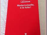 Mademoiselle, à la folie ! de lecosse Pascale