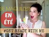 Se Maquiller En Été - Get Ready With Me