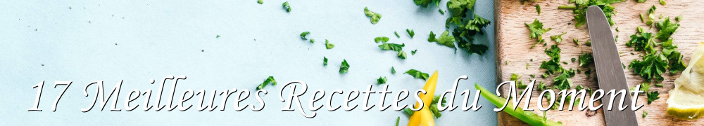 Recettes de 17 Meilleures Recettes du Moment