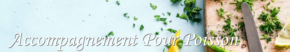 Recettes de Accompagnement Pour Poisson