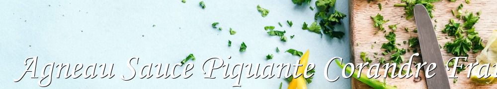Recettes de Agneau Sauce Piquante Corandre Frauche