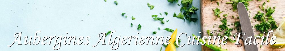 Recettes de Aubergines Algerienne Cuisine Facile