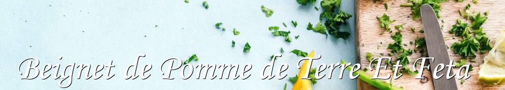 Recettes de Beignet de Pomme de Terre Et Feta