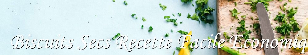 Recettes de Biscuits Secs Recette Facile Economique