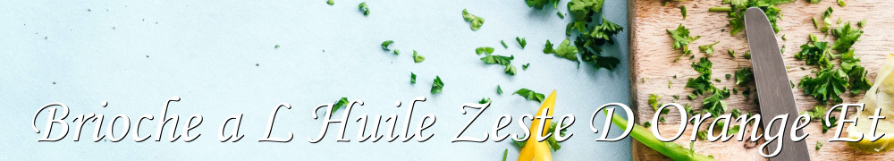 Recettes de Brioche a L Huile Zeste D Orange Et Vanille