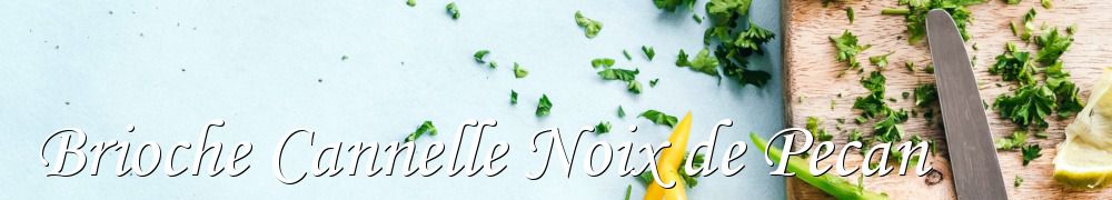 Recettes de Brioche Cannelle Noix de Pecan