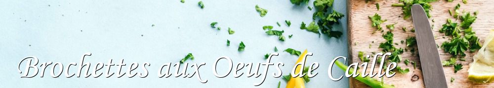 Recettes de Brochettes aux Oeufs de Caille