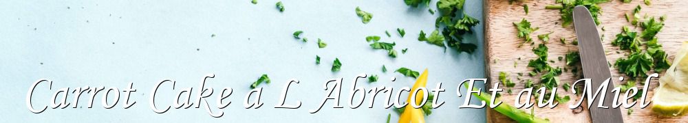 Recettes de Carrot Cake a L Abricot Et au Miel