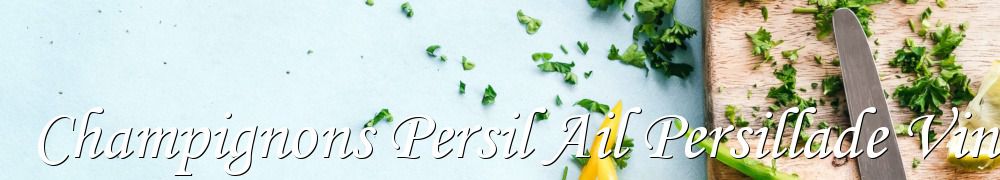 Recettes de Champignons Persil Ail Persillade Vin Blanc