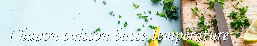 Recettes de Chapon cuisson basse température