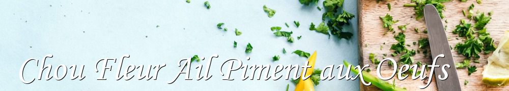 Recettes de Chou Fleur Ail Piment aux Oeufs