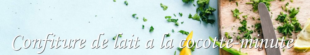 Recettes de Confiture de lait a la cocotte-minute