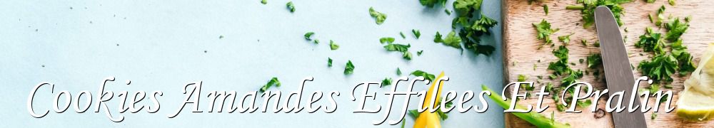 Recettes de Cookies Amandes Effilees Et Pralin