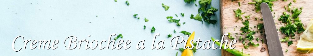 Recettes de Creme Briochee a la Pistache