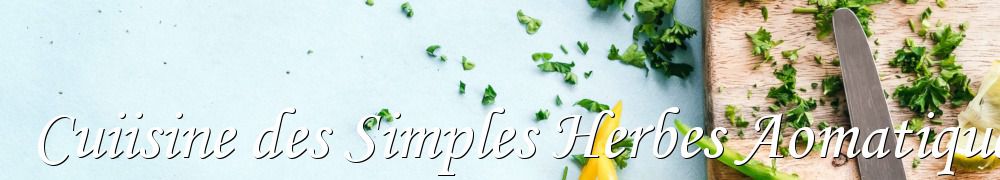 Recettes de Cuiisine des Simples Herbes Aomatiques Et Autres Plantes Sauvages