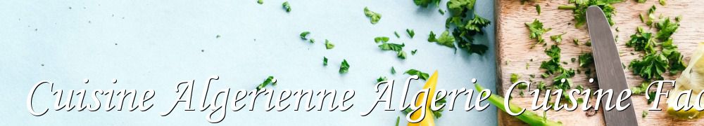 Recettes de Cuisine Algerienne Algerie Cuisine Facile