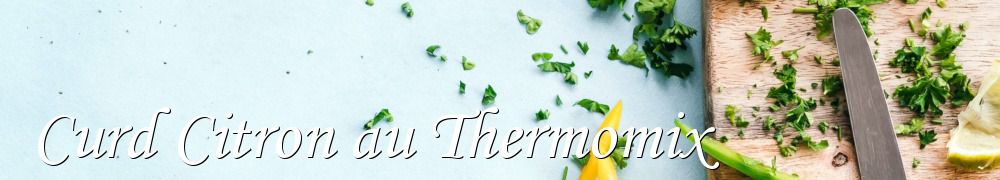 Recettes de Curd Citron au Thermomix