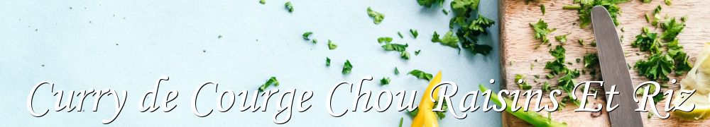 Recettes de Curry de Courge Chou Raisins Et Riz Basmati