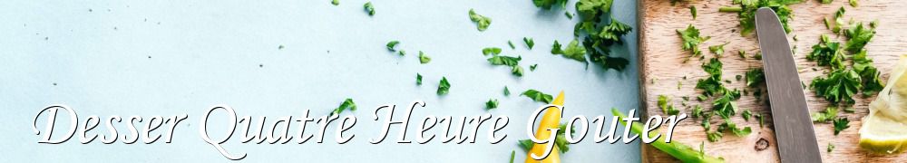 Recettes de Desser Quatre Heure Gouter