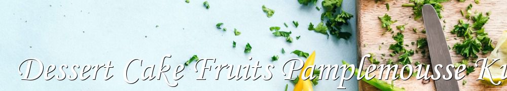 Recettes de Dessert Cake Fruits Pamplemousse Kumquats