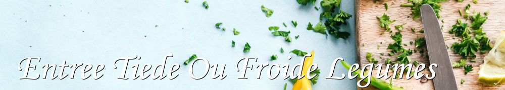 Recettes de Entree Tiede Ou Froide Legumes