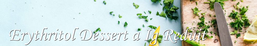 Recettes de Erythritol Dessert a Ig Reduit