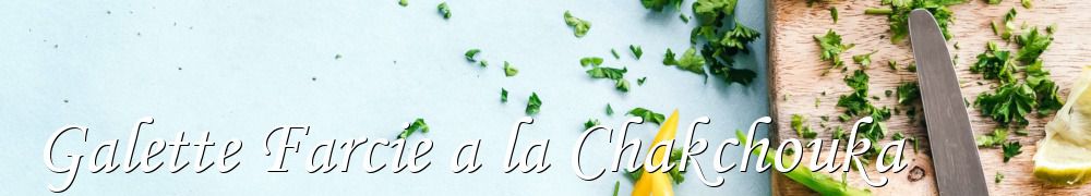 Recettes de Galette Farcie a la Chakchouka