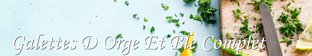 Recettes de Galettes D Orge Et Ble Complet