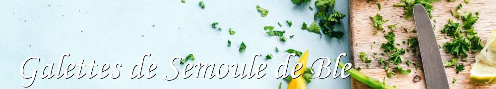 Recettes de Galettes de Semoule de Ble