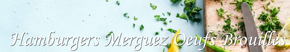 Recettes de Hamburgers Merguez Oeufs Brouilles