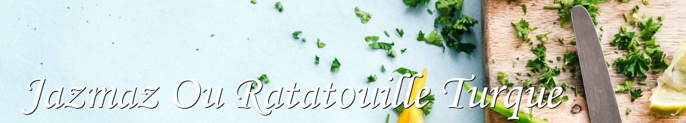 Recettes de Jazmaz Ou Ratatouille Turque