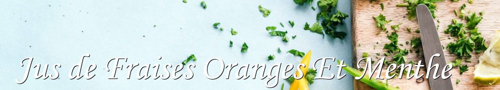 Recettes de Jus de Fraises Oranges Et Menthe