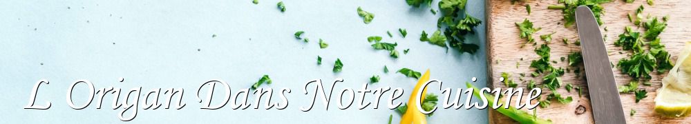 Recettes de L Origan Dans Notre Cuisine