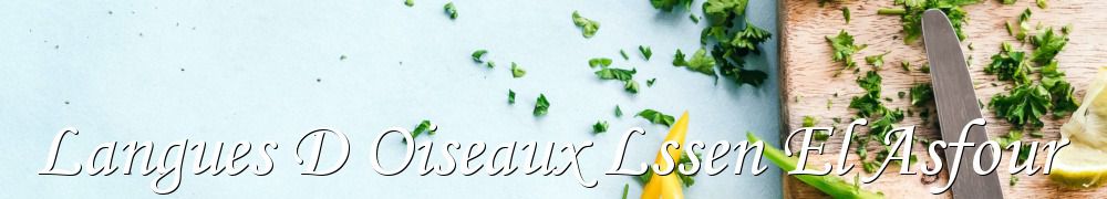 Recettes de Langues D Oiseaux Lssen El Asfour