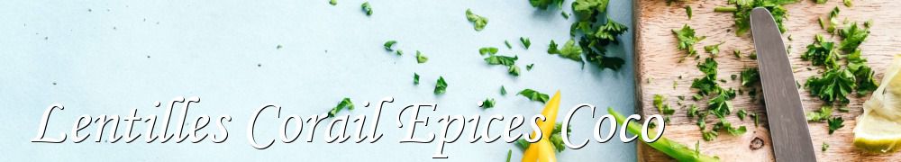 Recettes de Lentilles Corail Epices Coco