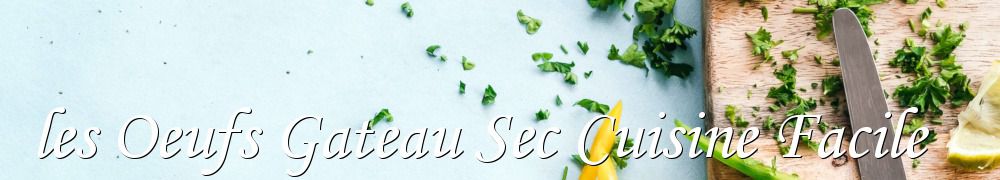 Recettes de les Oeufs Gateau Sec Cuisine Facile