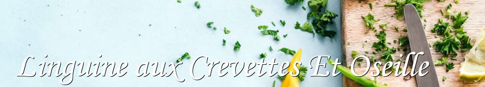 Recettes de Linguine aux Crevettes Et Oseille