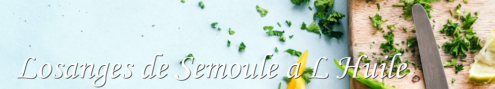 Recettes de Losanges de Semoule a L Huile