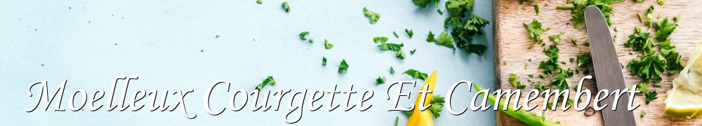 Recettes de Moelleux Courgette Et Camembert