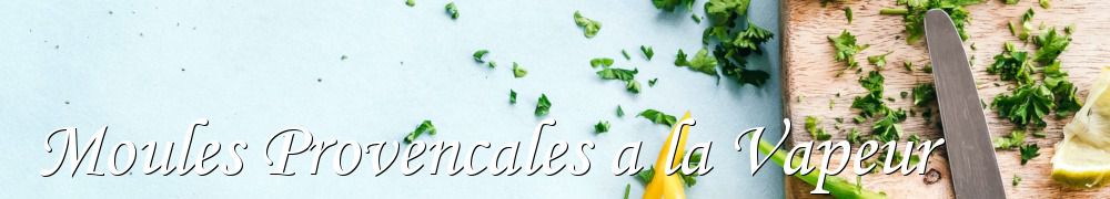 Recettes de Moules Provencales a la Vapeur