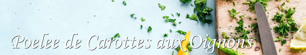 Recettes de Poelee de Carottes aux Oignons