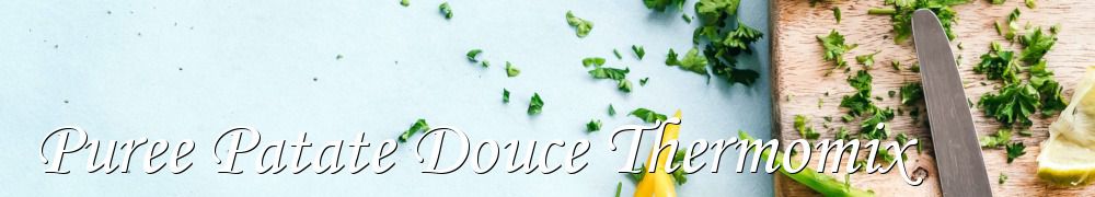 Recettes de Puree Patate Douce Thermomix