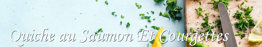 Recettes de Quiche au Saumon Et Courgettes