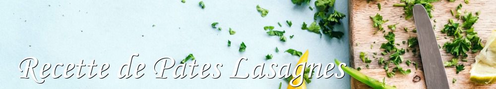 Recettes de Recette de Pates Lasagnes