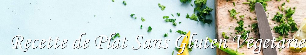 Recettes de Recette de Plat Sans Gluten Vegetarien