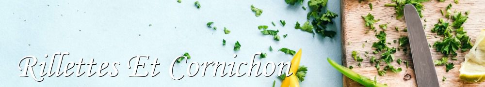 Recettes de Rillettes Et Cornichon