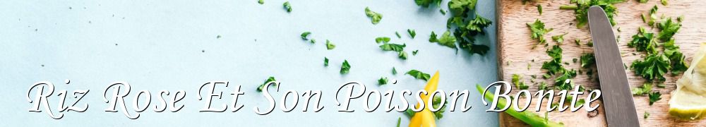 Recettes de Riz Rose Et Son Poisson Bonite