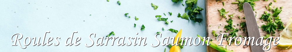 Recettes de Roules de Sarrasin Saumon Fromage