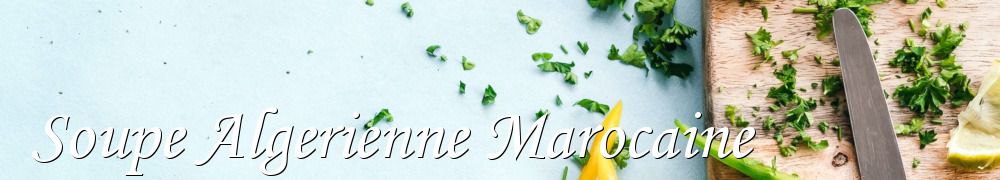 Recettes de Soupe Algerienne Marocaine