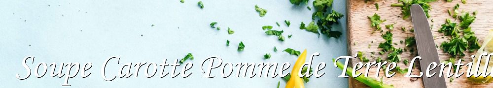 Recettes de Soupe Carotte Pomme de Terre Lentille Corail